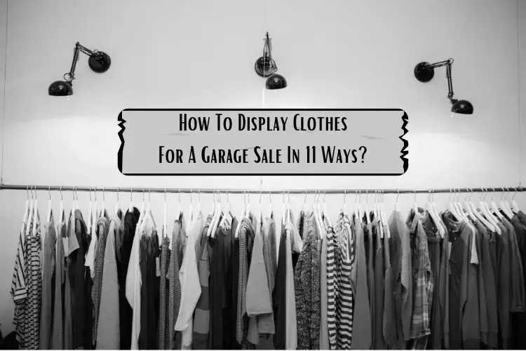 How To Display Clothes For A Garage Sale