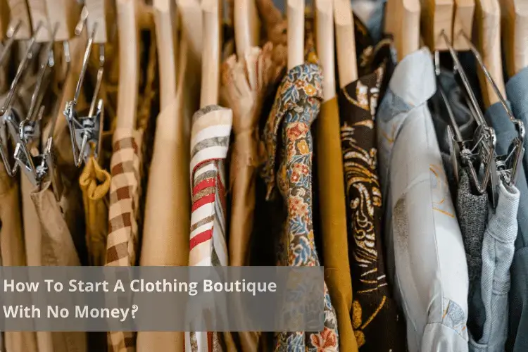 How To Start A Clothing Boutique With No Money?