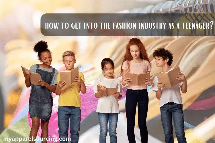 how to get into the fashion industry as a teenager
