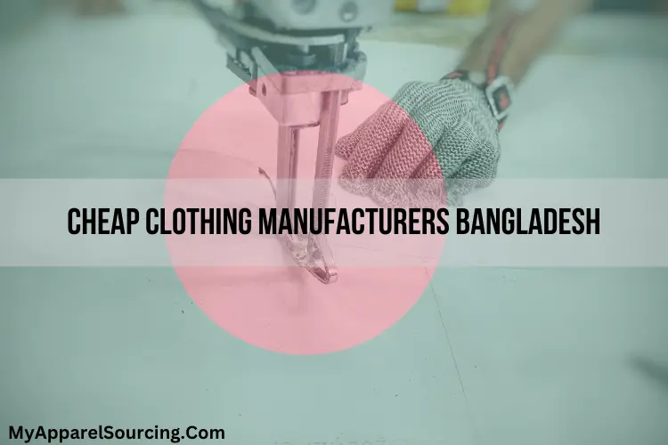 cheap clothing manufacturers bangladesh