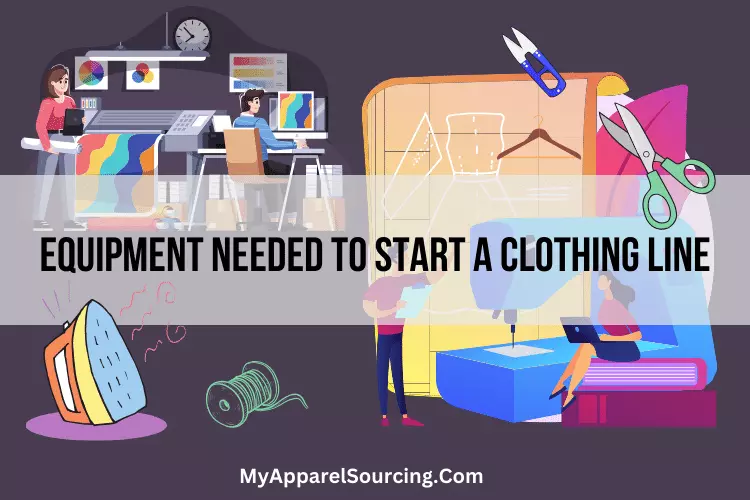 equipment needed to start a clothing line